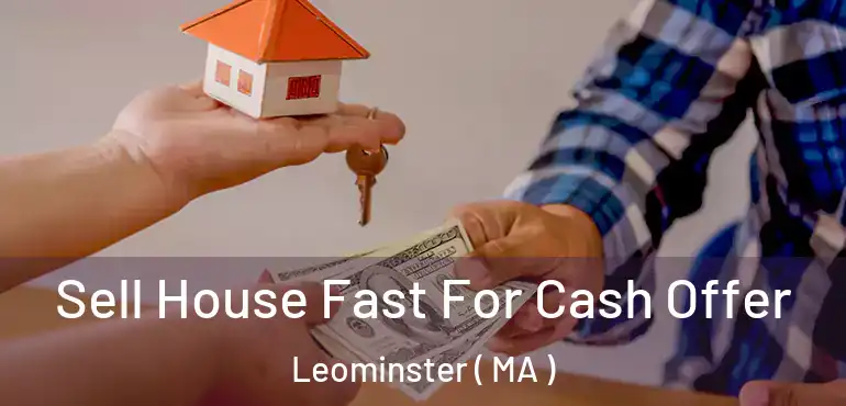  Sell House Fast For Cash Offer Leominster ( MA )