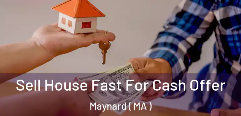  Sell House Fast For Cash Offer Maynard ( MA )