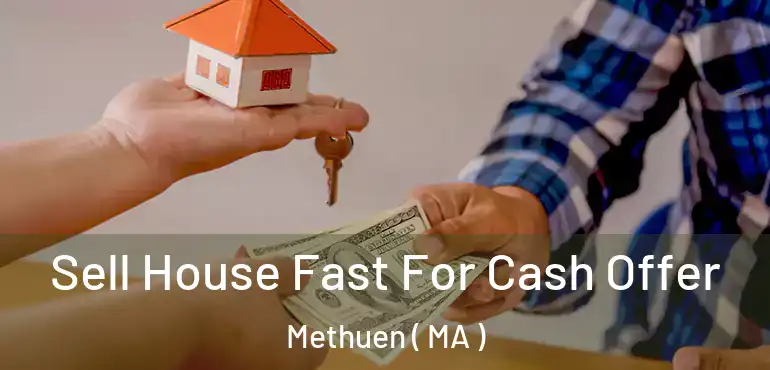  Sell House Fast For Cash Offer Methuen ( MA )