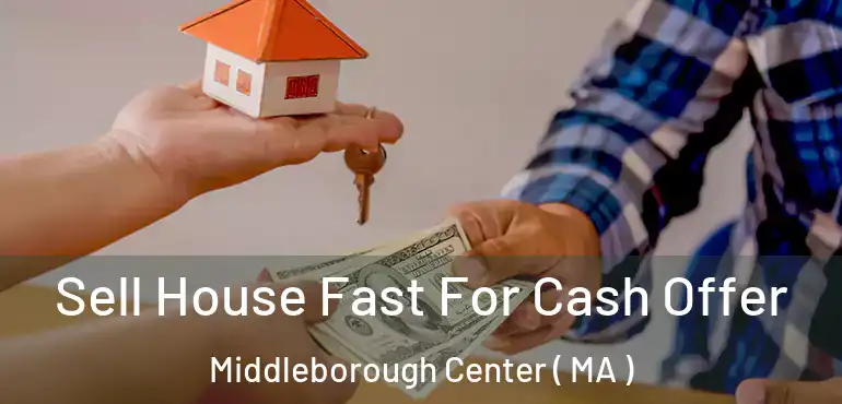  Sell House Fast For Cash Offer Middleborough Center ( MA )