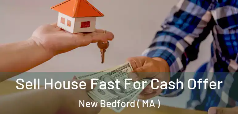  Sell House Fast For Cash Offer New Bedford ( MA )