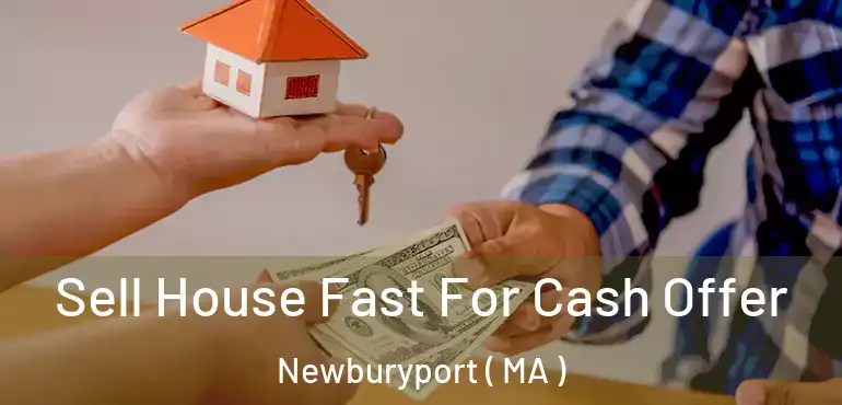  Sell House Fast For Cash Offer Newburyport ( MA )