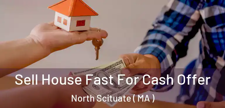  Sell House Fast For Cash Offer North Scituate ( MA )