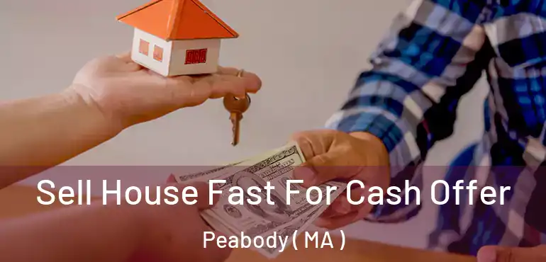  Sell House Fast For Cash Offer Peabody ( MA )