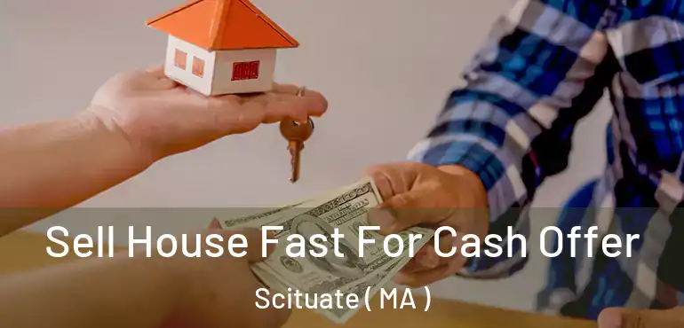  Sell House Fast For Cash Offer Scituate ( MA )