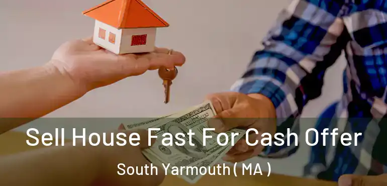  Sell House Fast For Cash Offer South Yarmouth ( MA )