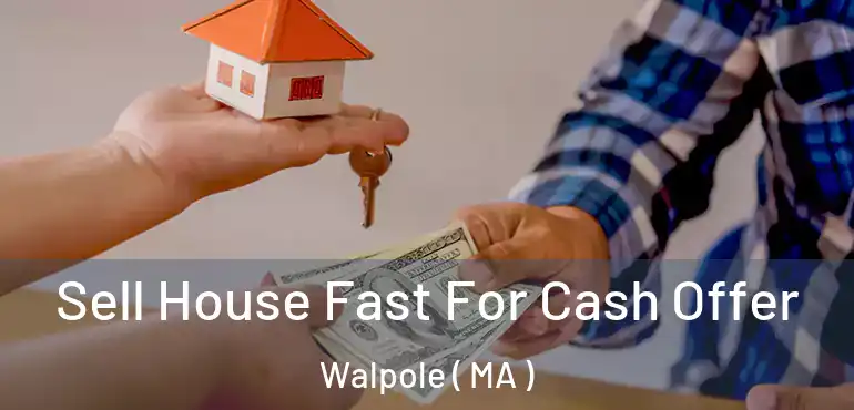  Sell House Fast For Cash Offer Walpole ( MA )
