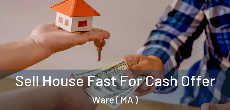  Sell House Fast For Cash Offer Ware ( MA )