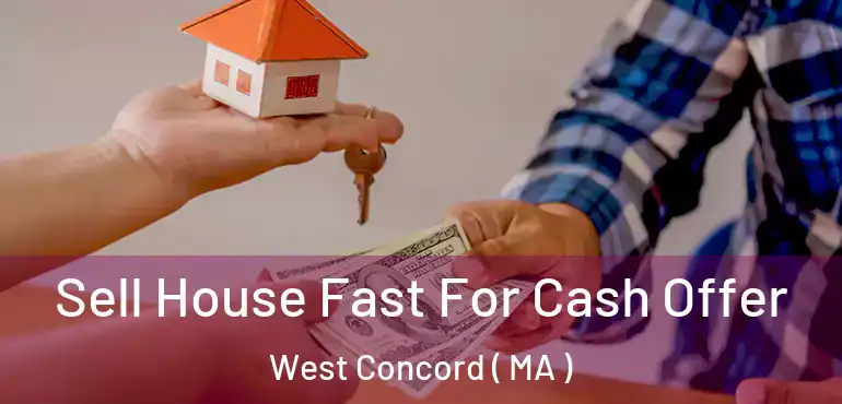  Sell House Fast For Cash Offer West Concord ( MA )