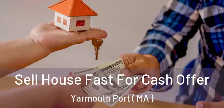 Sell House Fast For Cash Offer Yarmouth Port ( MA )