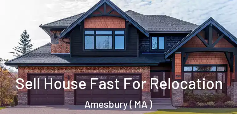  Sell House Fast For Relocation Amesbury ( MA )