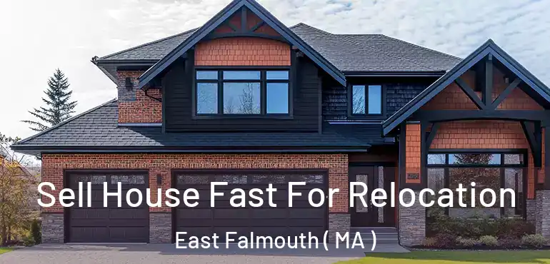  Sell House Fast For Relocation East Falmouth ( MA )