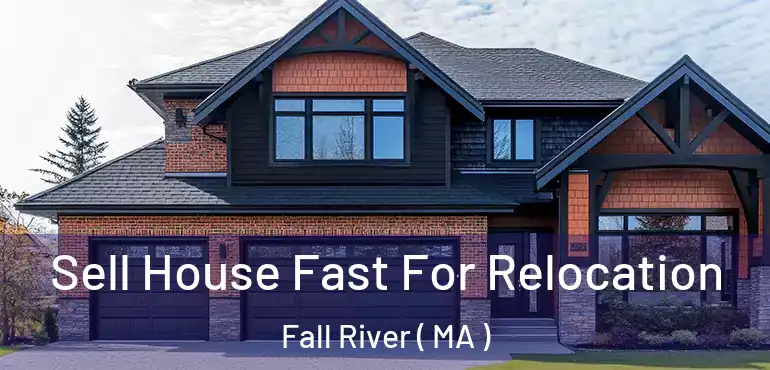  Sell House Fast For Relocation Fall River ( MA )