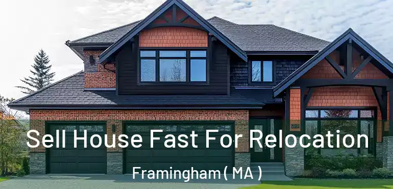  Sell House Fast For Relocation Framingham ( MA )