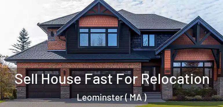  Sell House Fast For Relocation Leominster ( MA )