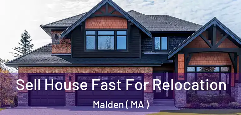  Sell House Fast For Relocation Malden ( MA )