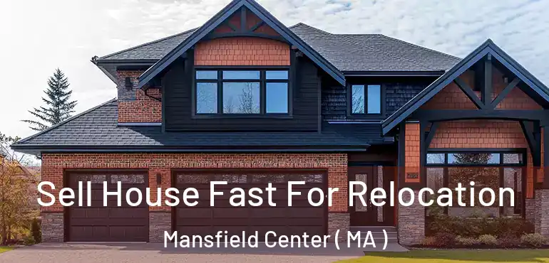  Sell House Fast For Relocation Mansfield Center ( MA )