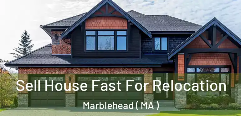  Sell House Fast For Relocation Marblehead ( MA )