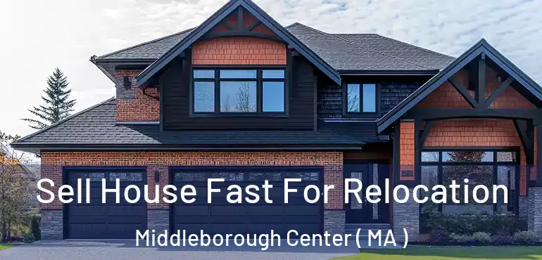  Sell House Fast For Relocation Middleborough Center ( MA )