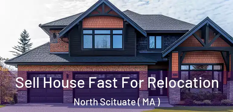  Sell House Fast For Relocation North Scituate ( MA )