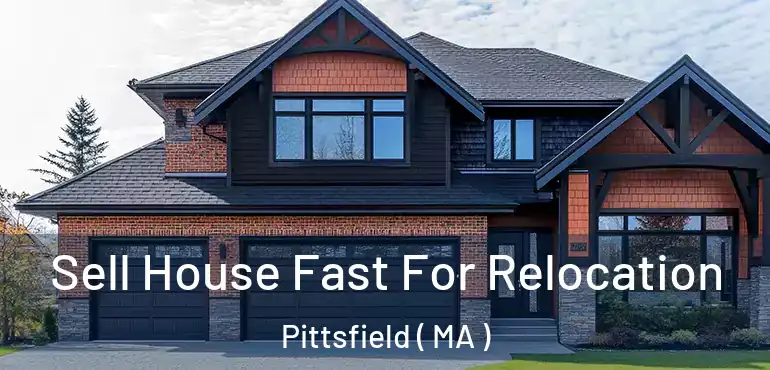  Sell House Fast For Relocation Pittsfield ( MA )