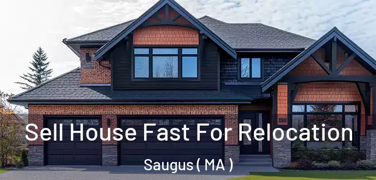  Sell House Fast For Relocation Saugus ( MA )