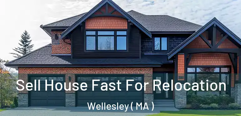  Sell House Fast For Relocation Wellesley ( MA )