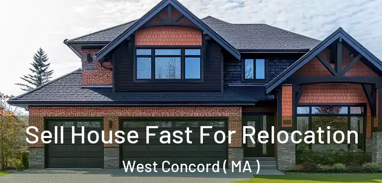  Sell House Fast For Relocation West Concord ( MA )