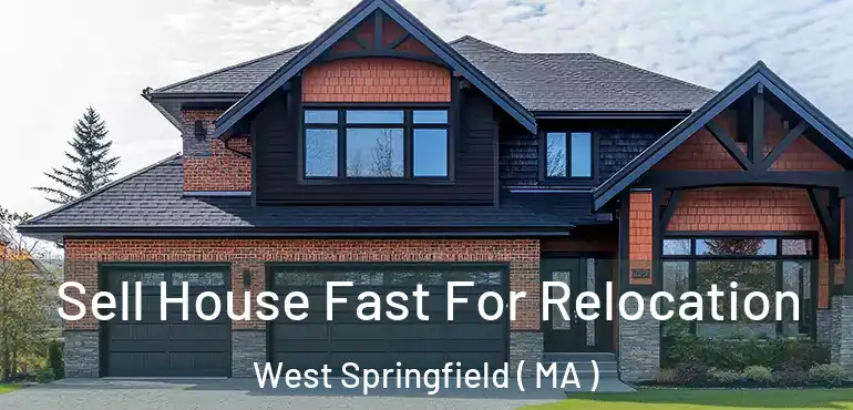  Sell House Fast For Relocation West Springfield ( MA )