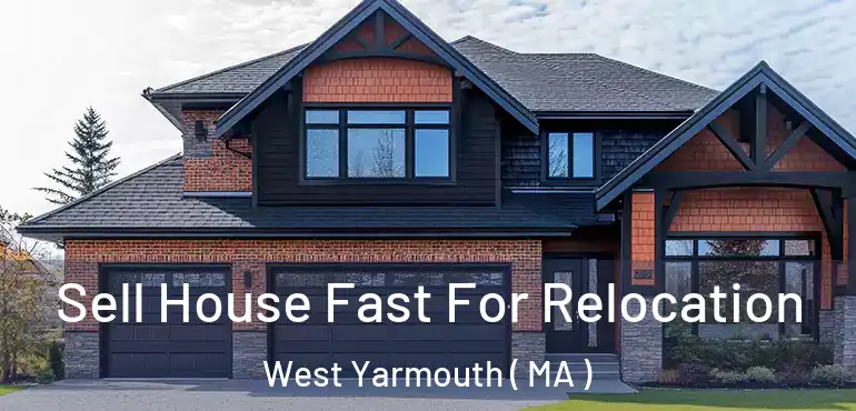  Sell House Fast For Relocation West Yarmouth ( MA )