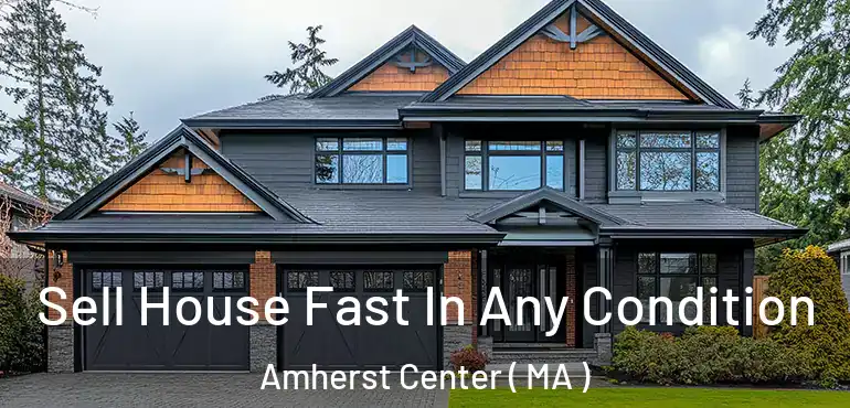  Sell House Fast In Any Condition Amherst Center ( MA )