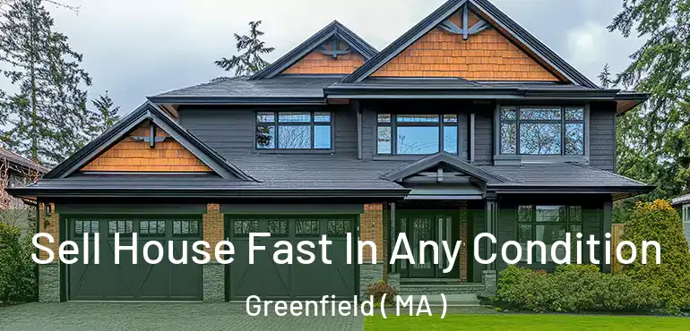  Sell House Fast In Any Condition Greenfield ( MA )