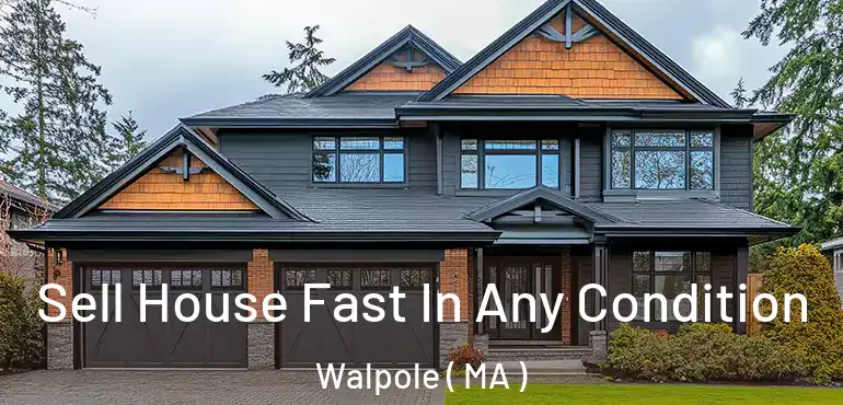  Sell House Fast In Any Condition Walpole ( MA )