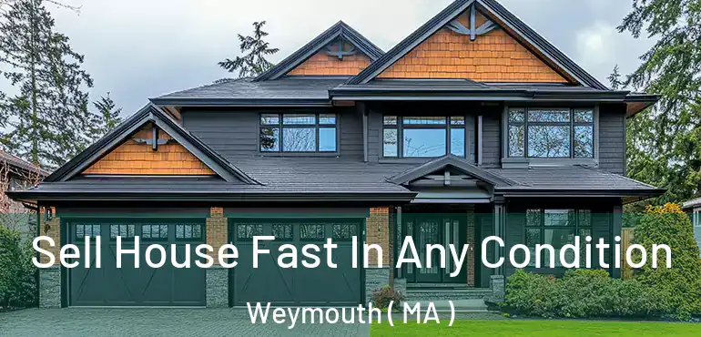  Sell House Fast In Any Condition Weymouth ( MA )