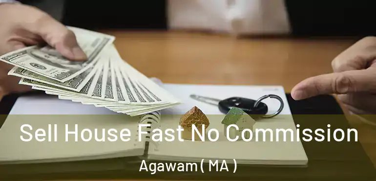  Sell House Fast No Commission Agawam ( MA )