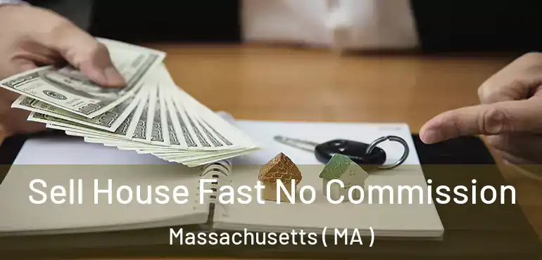  Sell House Fast No Commission Massachusetts ( MA )
