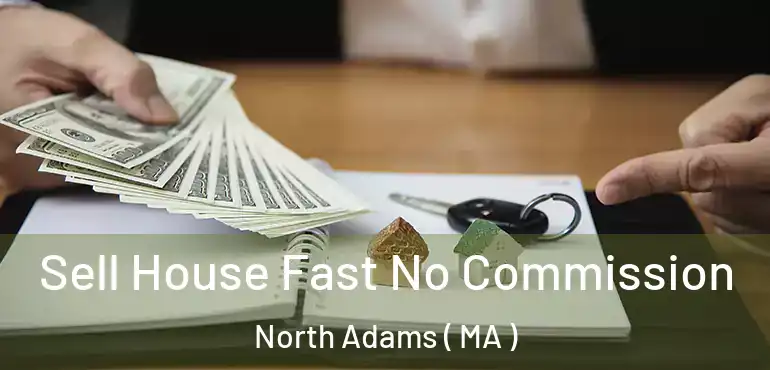  Sell House Fast No Commission North Adams ( MA )