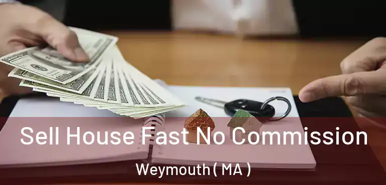  Sell House Fast No Commission Weymouth ( MA )
