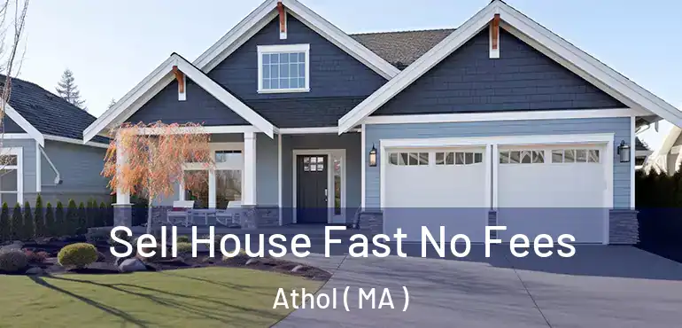  Sell House Fast No Fees Athol ( MA )