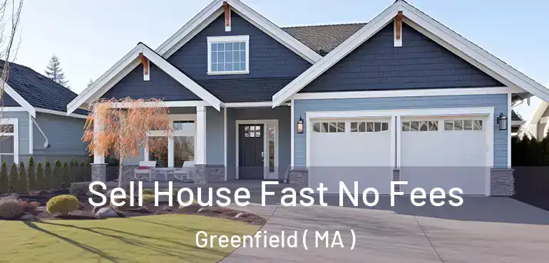  Sell House Fast No Fees Greenfield ( MA )