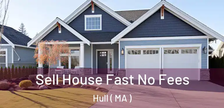  Sell House Fast No Fees Hull ( MA )