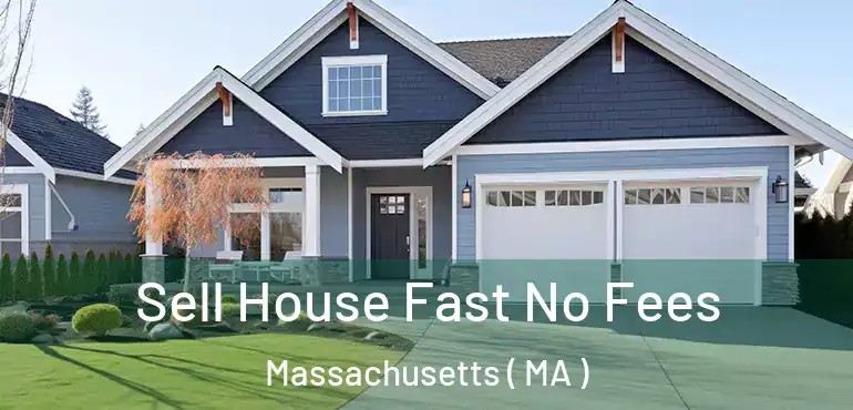  Sell House Fast No Fees Massachusetts ( MA )