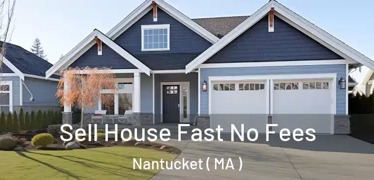  Sell House Fast No Fees Nantucket ( MA )