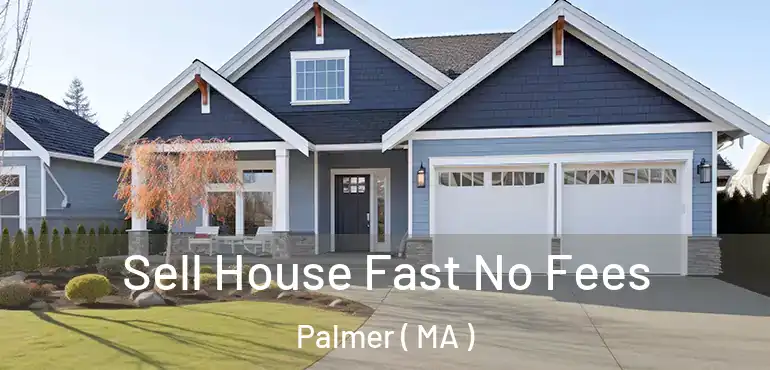  Sell House Fast No Fees Palmer ( MA )