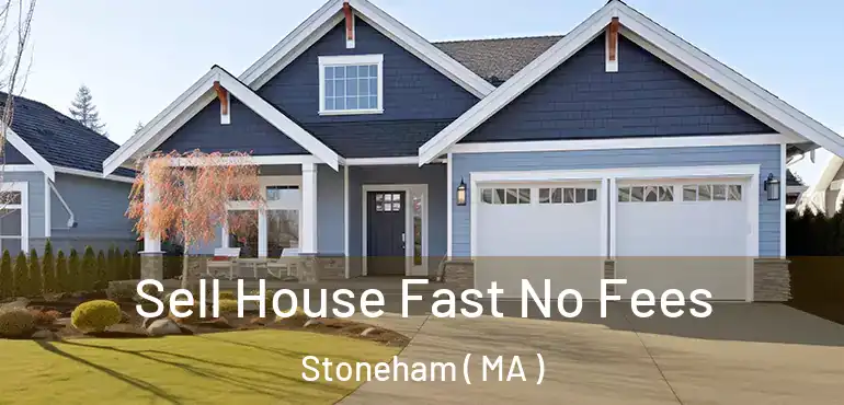  Sell House Fast No Fees Stoneham ( MA )