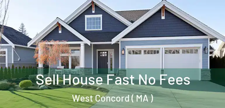  Sell House Fast No Fees West Concord ( MA )