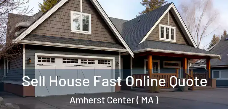  Sell House Fast Online Quote Amherst Center ( MA )