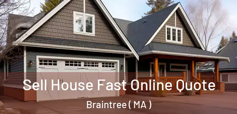  Sell House Fast Online Quote Braintree ( MA )