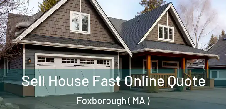  Sell House Fast Online Quote Foxborough ( MA )
