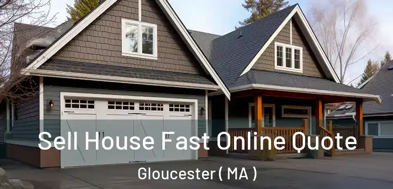  Sell House Fast Online Quote Gloucester ( MA )